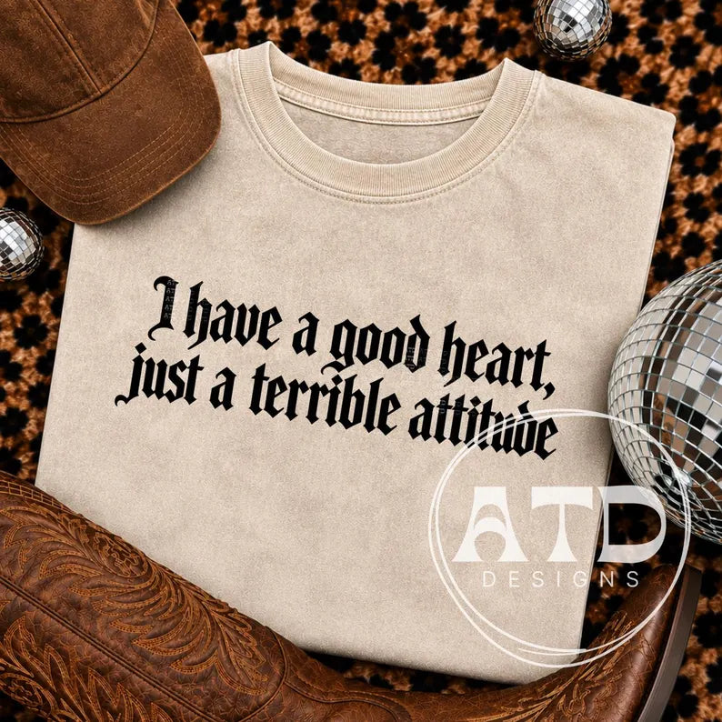 Good Heart, Terrible Attitude